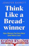 Think Like a Breadwinner: How Women Can Earn More (and Worry Less) Jennifer Barrett 9781529053920 Pan Macmillan