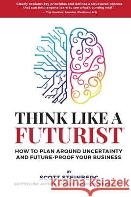 Think Like a Futurist: How to Plan Around Uncertainty and Future-Proof Your Business Scott Steinberg 9781716038457 Lulu.com - książka