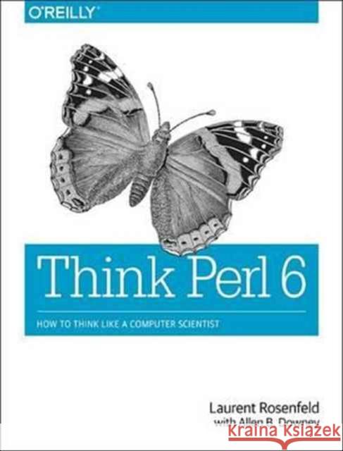 Think Perl 6: How to Think Like a Computer Scientist Laurent Rosenfeld Allen B. Downey 9781491980552 O'Reilly Media - książka