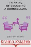 Thinking of Becoming a Counsellor? Jonathan Ingrams 9780367100919 Taylor and Francis