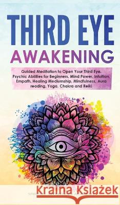 Third Eye Awakening: Guided Meditation to Open Your Third Eye. Psychic Abilities for Beginners, Mind Power, Intuition, Empath, Healing Medi Academy, Spiritual Awakening 9781803616117 Nicolas Griffith - książka