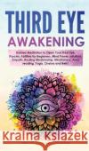 Third Eye Awakening: Guided Meditation to Open Your Third Eye. Psychic Abilities for Beginners, Mind Power, Intuition, Empath, Healing Medi Academy, Spiritual Awakening 9781803616117 Nicolas Griffith