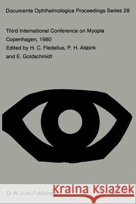 Third International Conference on Myopia Copenhagen, August 24-27, 1980 H. C. Fledelius P. H. Alsbirk E. Goldschmidt 9789400986640 Springer - książka