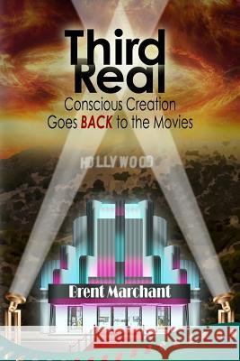 Third Real: Conscious Creation Goes Back to the Movies Brent Marchant 9781976207501 Createspace Independent Publishing Platform - książka