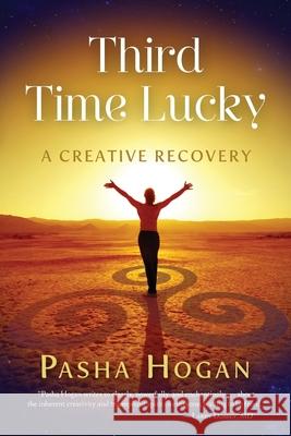 Third Time Lucky: A Creative Recovery Pasha Hogan 9780988551107 Emerald Flame Publishing - książka
