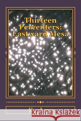 Thirteen Percenters: Eastward Mesa K. Lee 9781532834592 Createspace Independent Publishing Platform - książka
