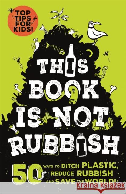 This Book is Not Rubbish: 50 Ways to Ditch Plastic, Reduce Rubbish and Save the World! Isabel Thomas Alex Paterson  9781526361530 Wren & Rook - książka