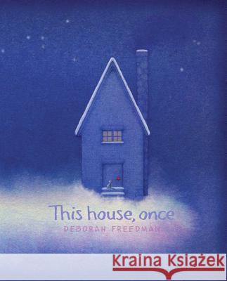 This House, Once Deborah Freedman Deborah Freedman 9781481442848 Atheneum Books for Young Readers - książka