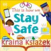This Is How We Stay Safe: For Little Kids Going To Big School DK 9780241502679 Dorling Kindersley Ltd