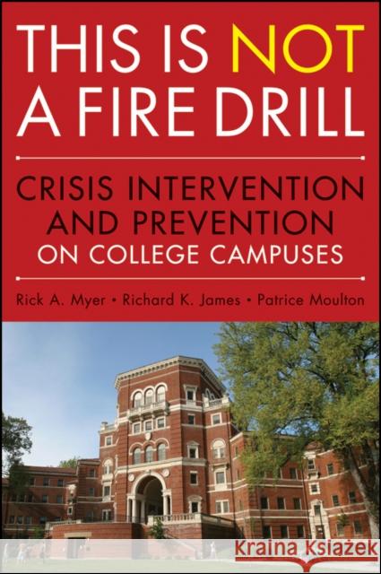 This Is Not a Firedrill: Crisis Intervention and Prevention on College Campuses Myer, Rick A. 9780470458044 John Wiley & Sons - książka