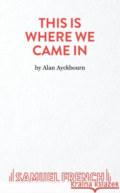 This Is Where We Came In Ayckbourn, Alan 9780573051067 Samuel French Ltd - książka