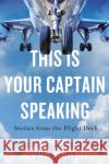 This Is Your Captain Speaking: Stories from the Flight Deck Doug Morris 9781770415850 ECW Press,Canada