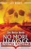 This Rotten World: No More Heroes Jacy Morris 9780578813028 Jacy Morris