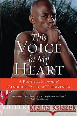 This Voice in My Heart: A Runner's Memoir of Genocide, Faith, and Forgiveness Gilbert Tuhabonye Gary Brozek 9780060817534 Amistad Press - książka