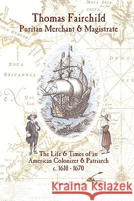 Thomas Fairchild: Puritan Merchant & Magistrate Fairchild, W. Bruce 9780595408702 iUniverse - książka