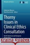 Thorny Issues in Clinical Ethics Consultation: North American and European Perspectives Wasson, Katherine 9783030919153 Springer Nature Switzerland AG