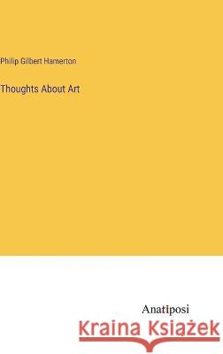 Thoughts About Art Philip Gilbert Hamerton 9783382123796 Anatiposi Verlag - książka