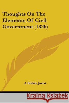 Thoughts On The Elements Of Civil Government (1836) A British Jurist 9781437351880  - książka
