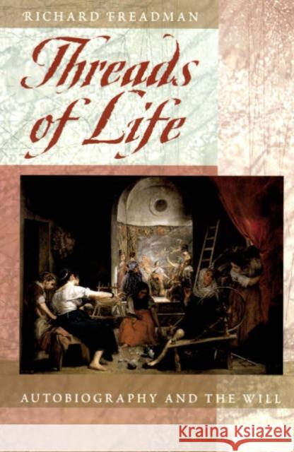 Threads of Life: Autobiography and the Will Richard Freadman 9780226261430 University of Chicago Press - książka
