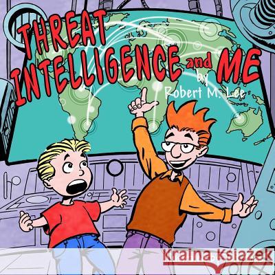 Threat Intelligence and Me: A Book for Children and Analysts Robert M. Lee Jeff Haas 9781541148819 Createspace Independent Publishing Platform - książka