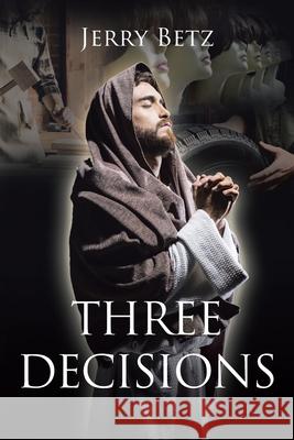 Three Decisions Jerry Betz 9781685709976 Christian Faith Publishing, Inc - książka