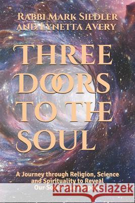 Three Doors to the Soul: A Journey Through Religion, Science and Spirituality to Reveal Our Souls Real Purpose Lynetta Avery Rabbi Mark Siedler 9781719983174 Independently Published - książka