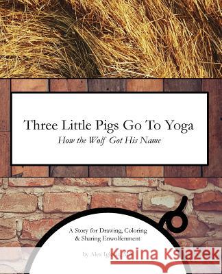 Three Little Pigs Go To Yoga: How the Wolf Got His Name Iglecia, Ma Alex 9781541334588 Createspace Independent Publishing Platform - książka