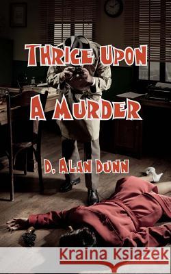 Thrice Upon a Murder D. Alan Dunn 9781547033379 Createspace Independent Publishing Platform - książka