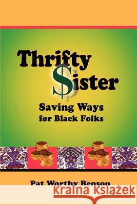 Thrifty Sister: Saving Ways for Black Folks Worthy Benson, Pat 9780595203253 Writers Club Press - książka
