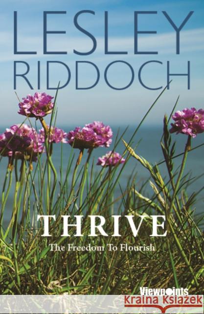 Thrive: The Freedom to Flourish Lesley Riddoch 9781804250815 Luath Press Ltd - książka