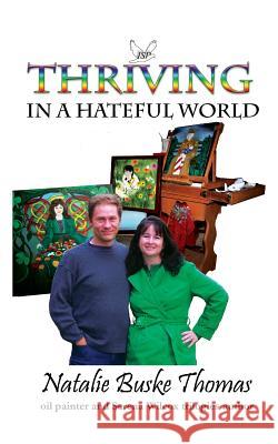 Thriving in a Hateful World Natalie Busk Cassandra Thomas Nicholas Thomas 9780615933153 Independent Spirit Publishing - książka