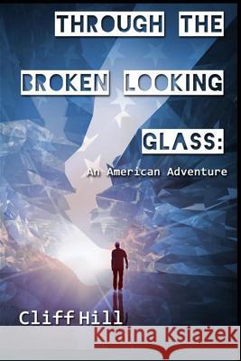 Through the Broken Looking Glass: An American Adventure Cliff Hill 9781939425355 Donnaink Publications - książka