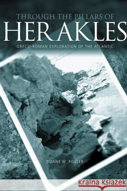 Through the Pillars of Herakles: Greco-Roman Exploration of the Atlantic W. Roller, Duane 9780415486965 Routledge - książka