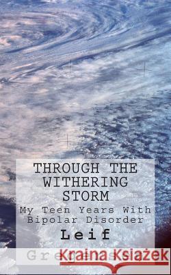 Through The Withering Storm: A Brief History of a Mental Illness Gregersen, Leif Norgaard 9781480205345 Createspace - książka