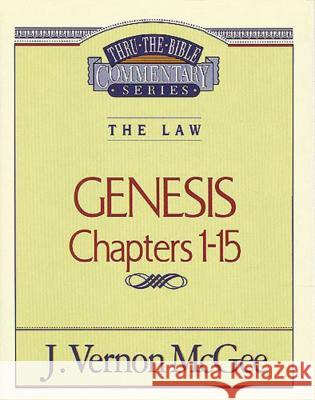 Thru the Bible Vol. 01: The Law (Genesis 1-15): 1 McGee, J. Vernon 9780785202790 Nelson Reference & Electronic Publishing - książka