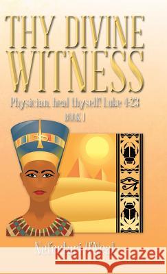 Thy Divine Witness: Physican, Heal Thyself! Luke 4:23 O'Neal, Nefertari 9781490719641 Trafford Publishing - książka
