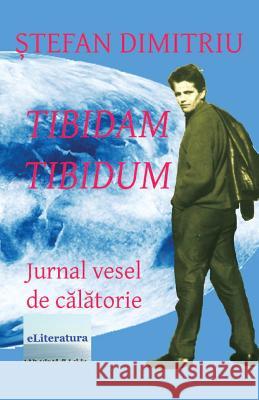 Tibidam-Tibidum. Jurnal Vesel de Calatorie Stefan Dimitriu Vasile Poenaru 9781539001492 Createspace Independent Publishing Platform - książka