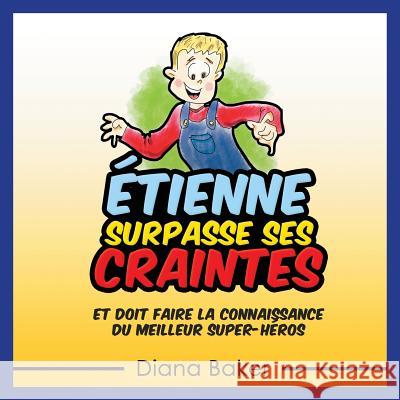 Étienne Surpasse Ses Craintes: et doit faire la connaissance du meilleur super-héros Baker, Diana 9781541990135 Speedy Kids - książka