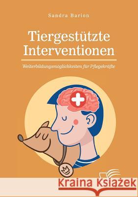 Tiergestützte Interventionen - Weiterbildungsmöglichkeiten für Pflegekräfte Sandra Barion 9783961461660 Diplomica Verlag - książka