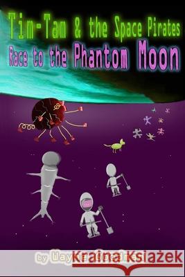 Tim-Tam and the Space Pirates: Race to the Phantom Moon Wayne B. Goodman 9781734470024 Waynegoodmanbooks - książka