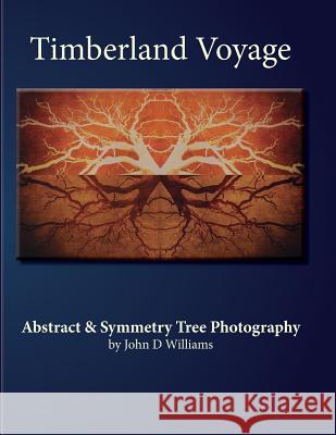 Timberland Voyage: Tree Abstract & Symmetry Art Photography John D. Williams 9781542884853 Createspace Independent Publishing Platform - książka