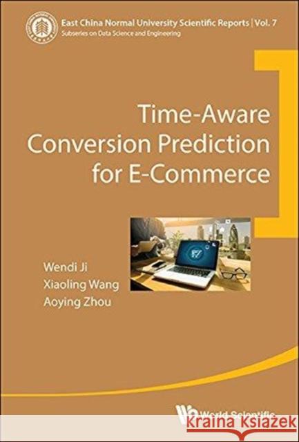 Time-Aware Conversion Prediction for E-Commerce Wendi Ji Xiaoling Wang Aoying Zhou 9789813224704 World Scientific Publishing Company - książka
