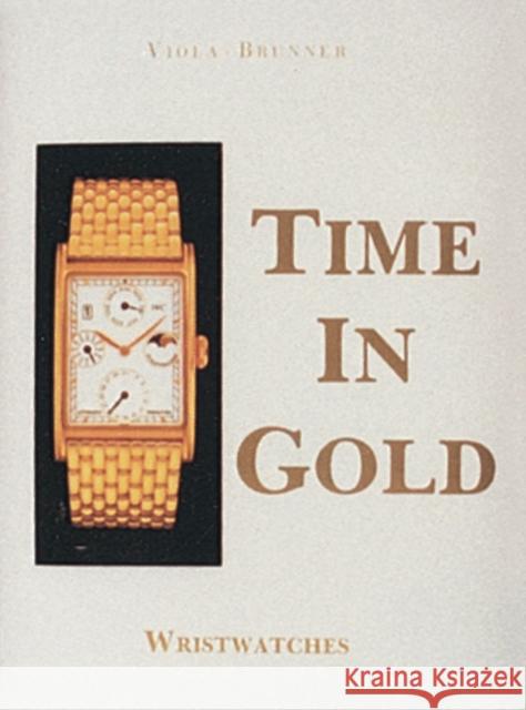 Time in Gold: Wristwatches Publishing Co Schiffer Gerald Viola Gisbert Brunner 9780887401374 Schiffer Publishing - książka