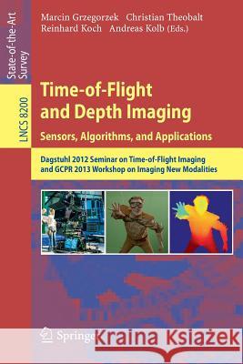 Time-Of-Flight and Depth Imaging. Sensors, Algorithms and Applications: Dagstuhl Seminar 2012 and Gcpr Workshop on Imaging New Modalities Grzegorzek, Marcin 9783642449635 Springer - książka