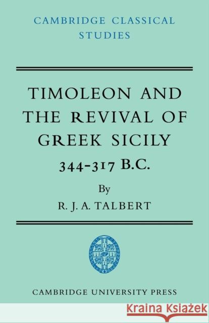 Timoleon and the Revival of Greek Sicily: 344-317 B.C. Talbert, R. J. a. 9780521034135 Cambridge University Press - książka