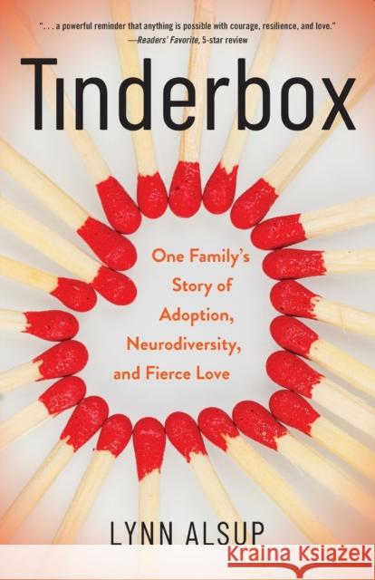 Tinderbox: One Family's Story of Adoption, Neurodiversity, and Fierce Love Lynn Alsup 9781647425418 She Writes Press - książka