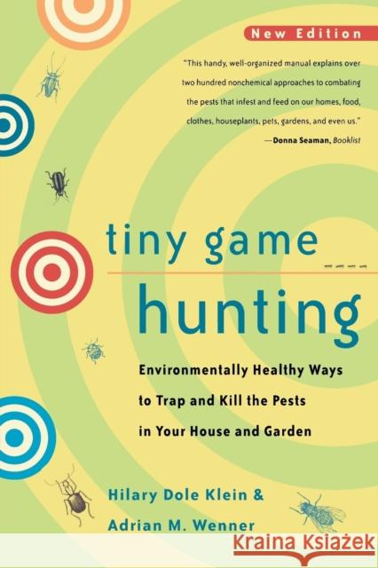 Tiny Game Hunting: Environmentally Healthy Ways to Trap and Kill the Pests in Your House and Garden Klein, Hilary Dole 9780520221079 University of California Press - książka