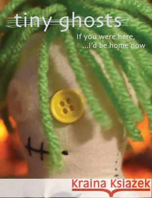 Tiny Ghosts: If you Were Here, I'd Be Home Now Peloso, Dominic 9781931468343 Invisible College Press - książka
