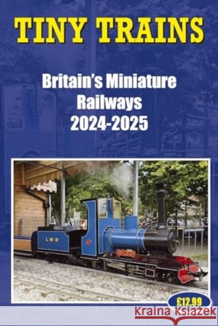 Tiny Trains – Britain's Miniature Railways 2024-2025 John Robinson 9781862235168 Soccer Books Ltd - książka