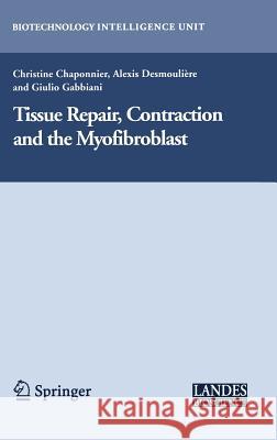 Tissue Repair, Contraction and the Myofibroblast Christine Chaponnier Giulio Gabbiani Alexis Desmouliere 9780387336497 Landes Bioscience - książka